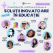 Conferința internațională online „Soluții inovatoare în educație”, ediția a XII-a, 29 mai 2025